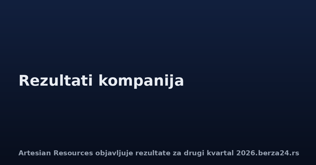 Artesian Resources objavljuje rezultate za drugi kvartal 2026.
