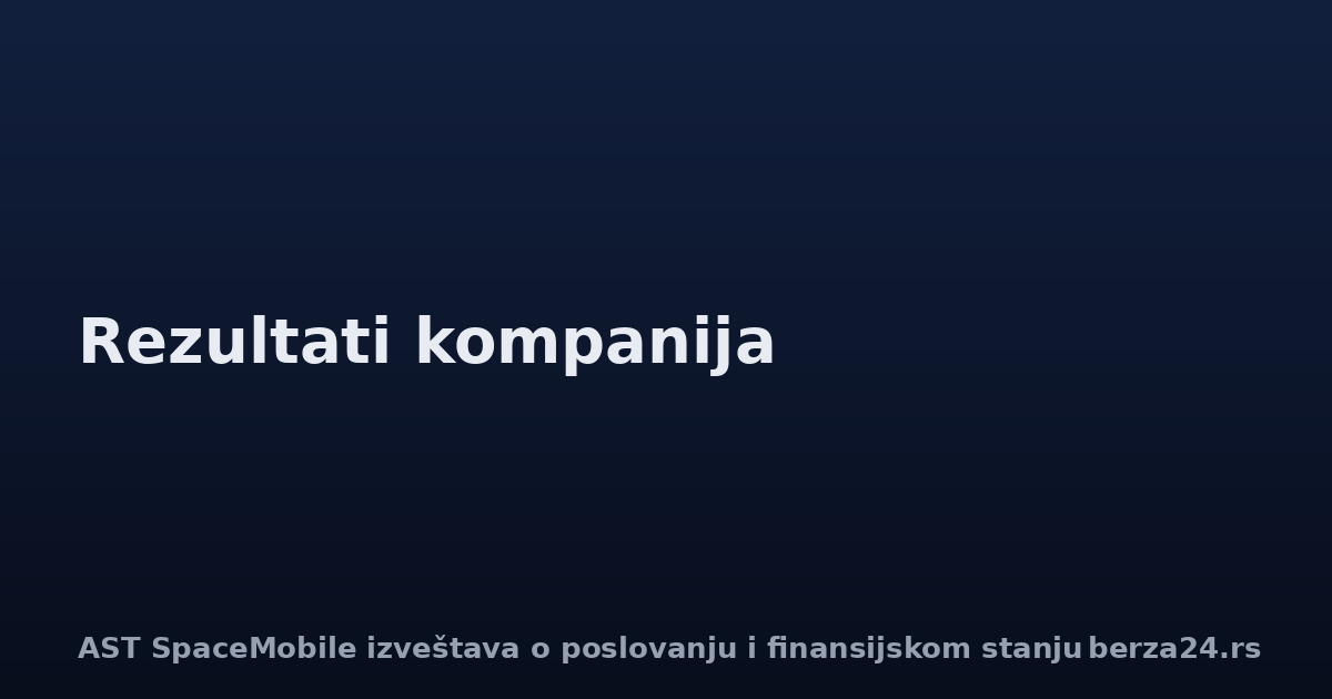 AST SpaceMobile izveštava o poslovanju i finansijskom stanju