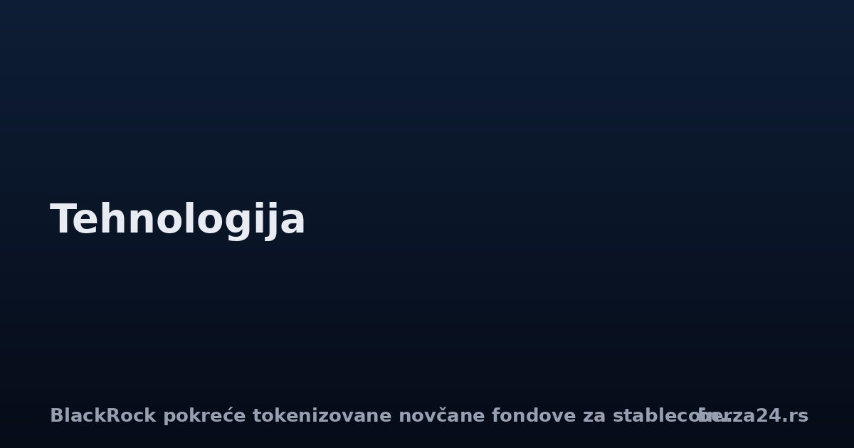 BlackRock pokreće tokenizovane novčane fondove za stablecoin rezerve
