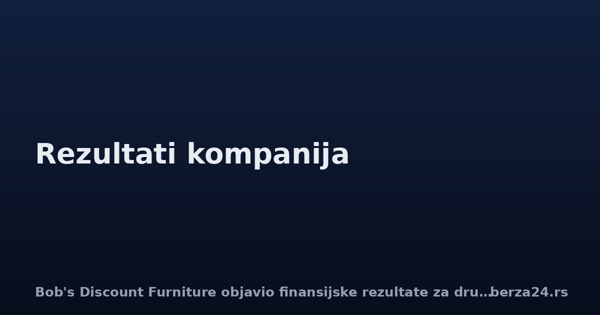 Bob's Discount Furniture objavio finansijske rezultate za drugi kvartal 2026.