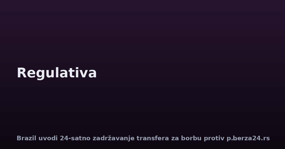 Brazil uvodi 24-satno zadržavanje transfera za borbu protiv prevara