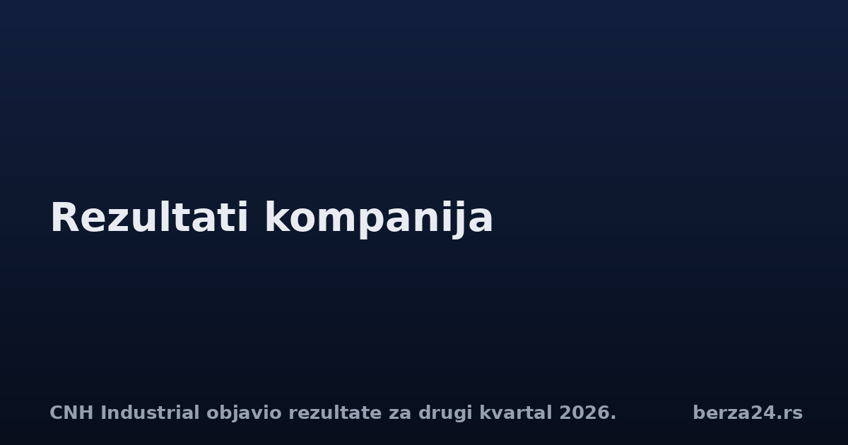 CNH Industrial objavio rezultate za drugi kvartal 2026.