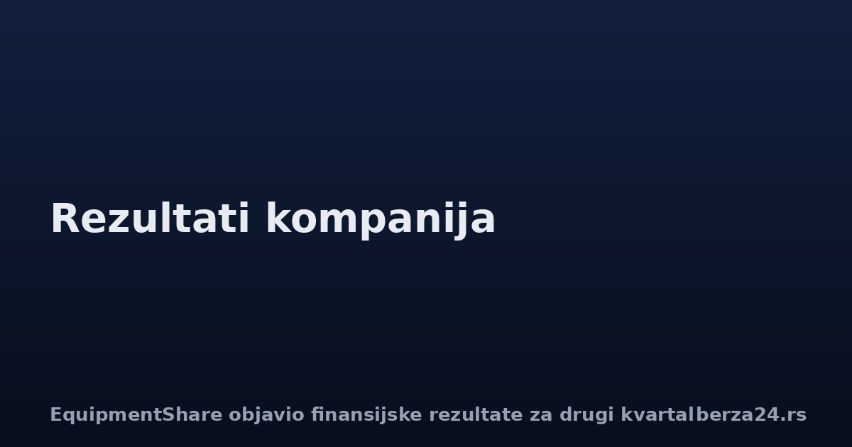 EquipmentShare objavio finansijske rezultate za drugi kvartal