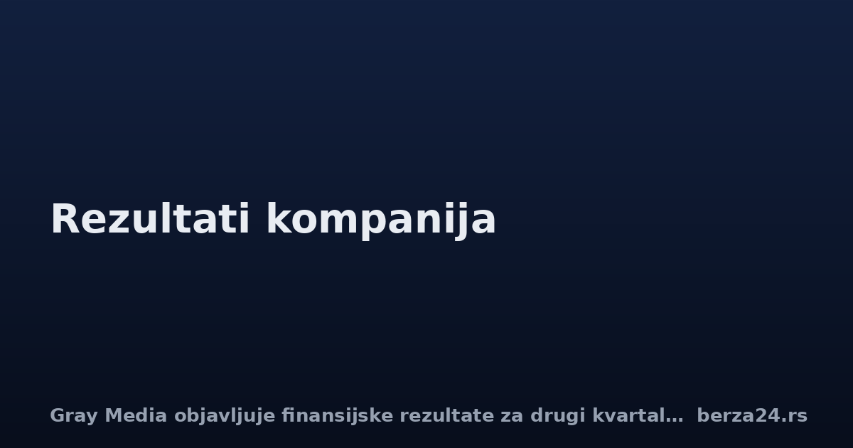 Gray Media objavljuje finansijske rezultate za drugi kvartal 2026.