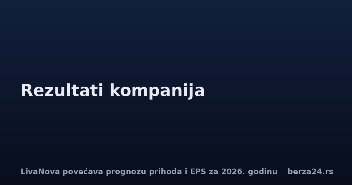 LivaNova povećava prognozu prihoda i EPS za 2026. godinu