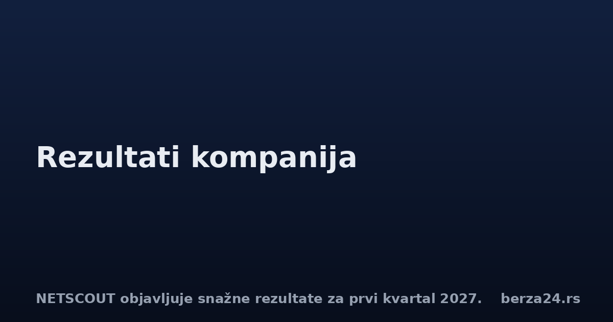 NETSCOUT objavljuje snažne rezultate za prvi kvartal 2027.