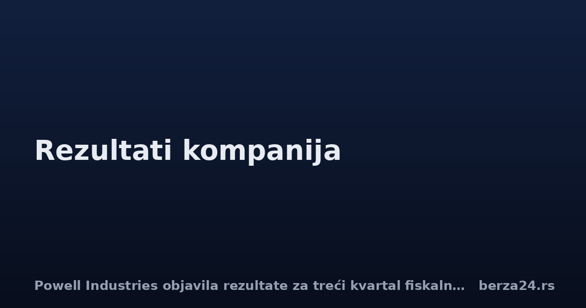 Powell Industries objavila rezultate za treći kvartal fiskalne 2026.