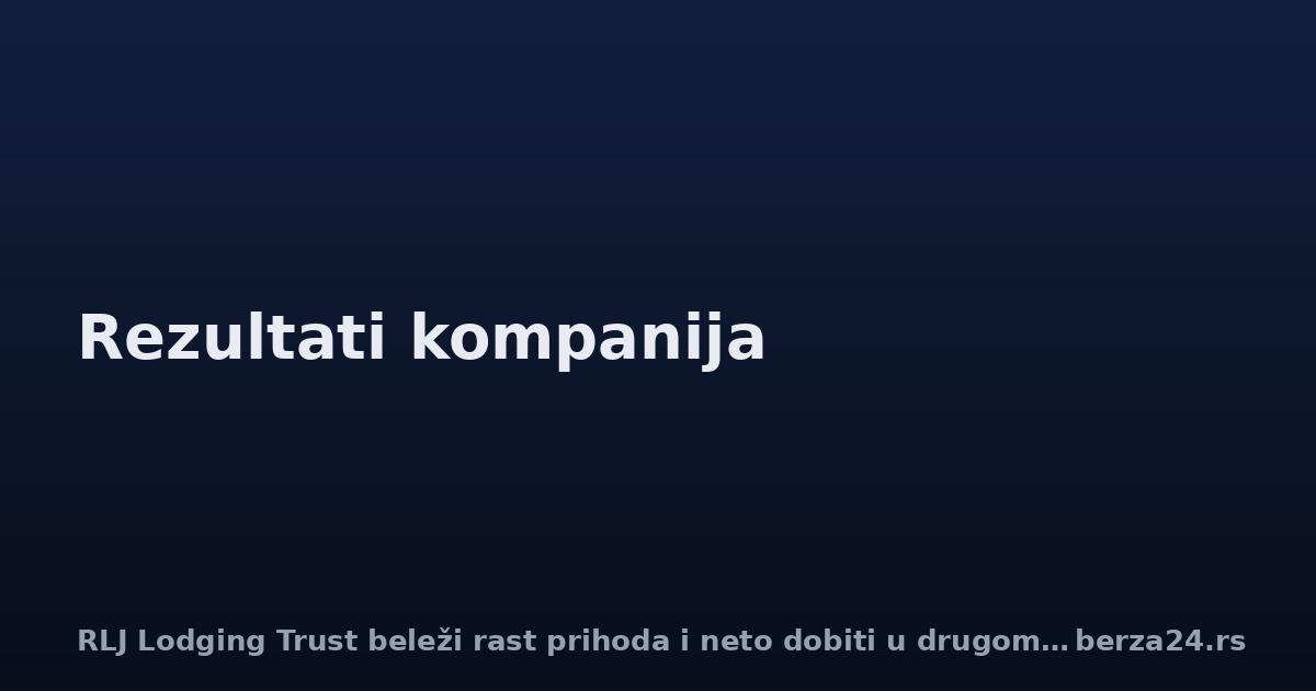 RLJ Lodging Trust beleži rast prihoda i neto dobiti u drugom kvartalu